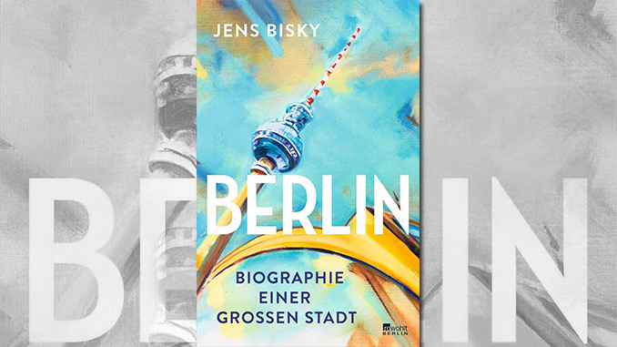 Berlin: Biographie einer großen Stadt